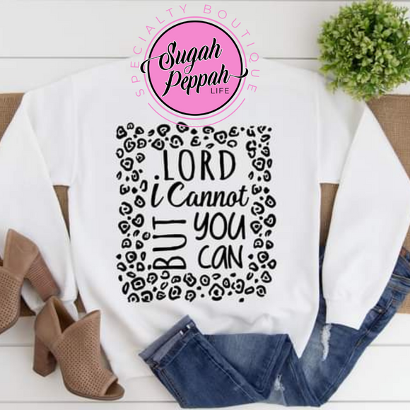 Lord I Cannot But You Can Sweatshirt - Adult unisex white long sleeve fleece crew 50% cotton 50% polyester with black print.